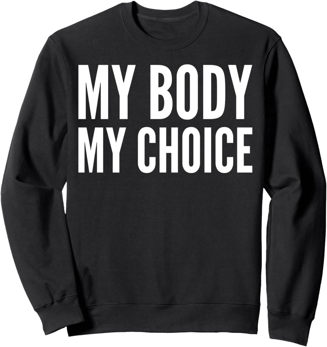 My Body My Choice - Feminist Activist Sweatshirt