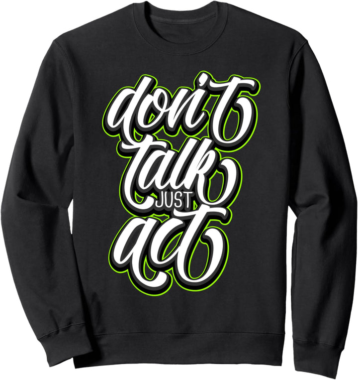 Sprechen Sie nicht nur handeln inspirierende motivierende Sweatshirt