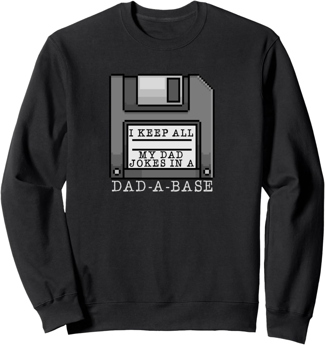 I Keep All My Dad Jokes in A Dad-A-Base Lustige Diskette Sweatshirt
