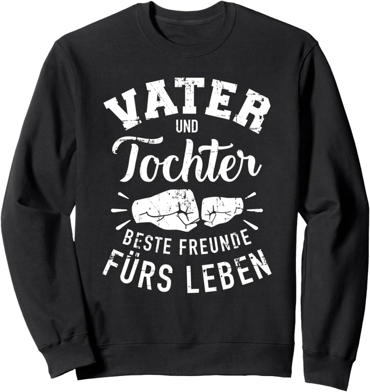 Vater und Tochter beste Freunde fürs Leben Spruch Fäuste Sweatshirt