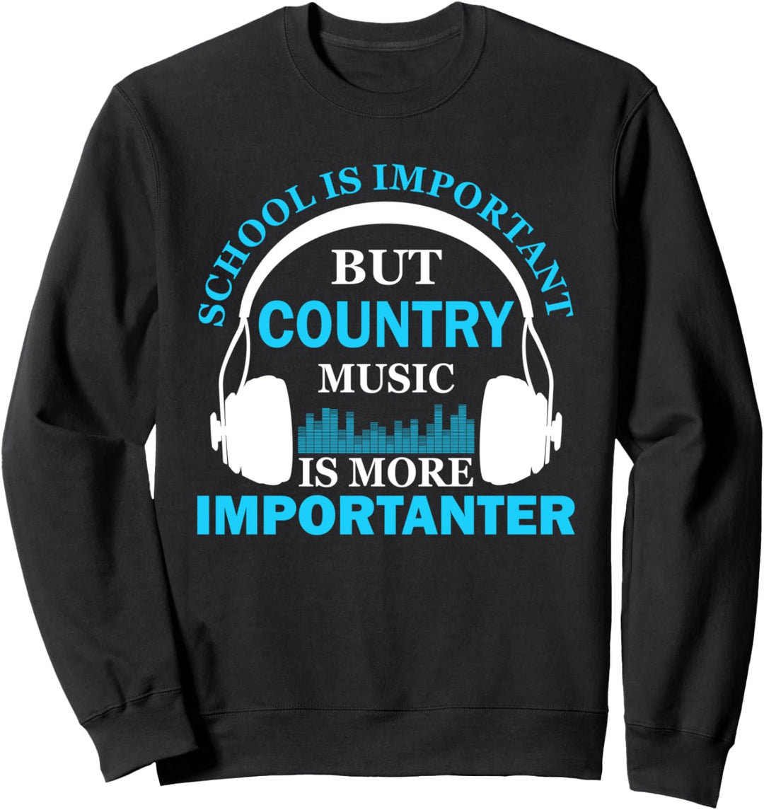 School is Important but Country Music is Importanter Funny Sweatshirt