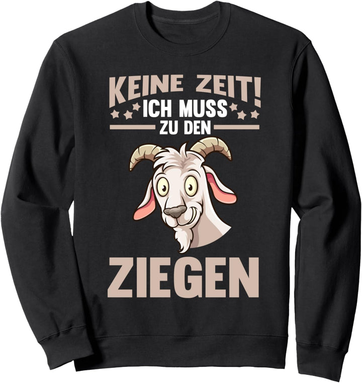 Keine Zeit ich muss zu den Ziegen Sweatshirt
