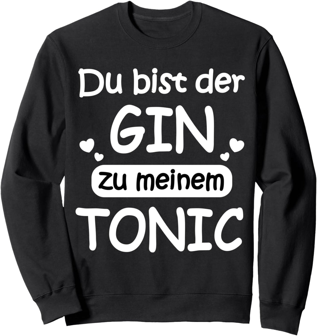 Gin To My Tonic - Lustiges Gin Trinker Gin Lover Sweatshirt