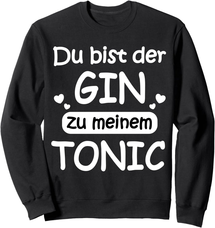 Gin To My Tonic - Lustiges Gin Trinker Gin Lover Sweatshirt