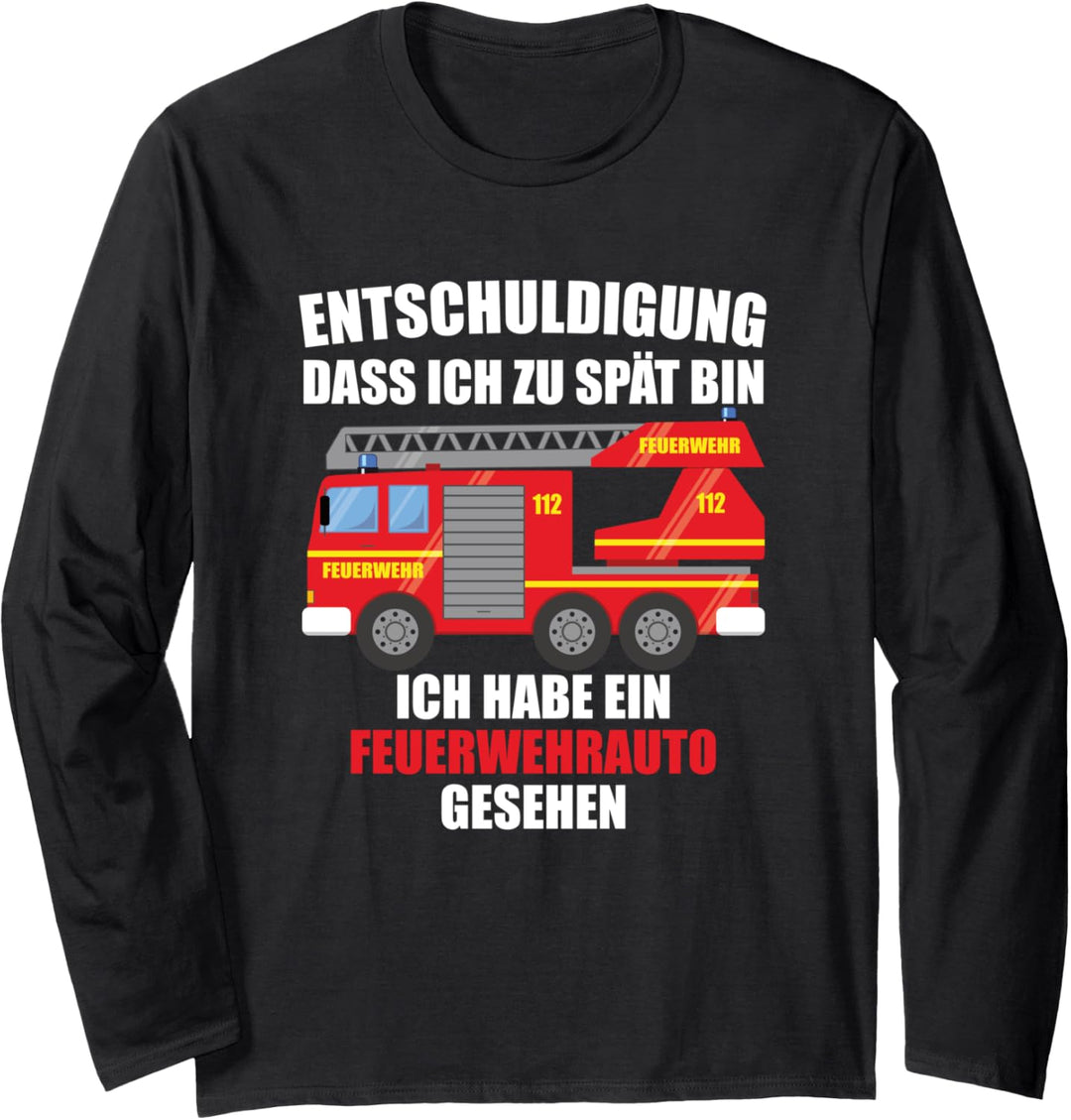 Entschuldigung dass ich zu spät bin, Feuerwehrauto gesehen Langarmshirt