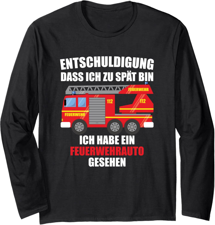Entschuldigung dass ich zu spät bin, Feuerwehrauto gesehen Langarmshirt