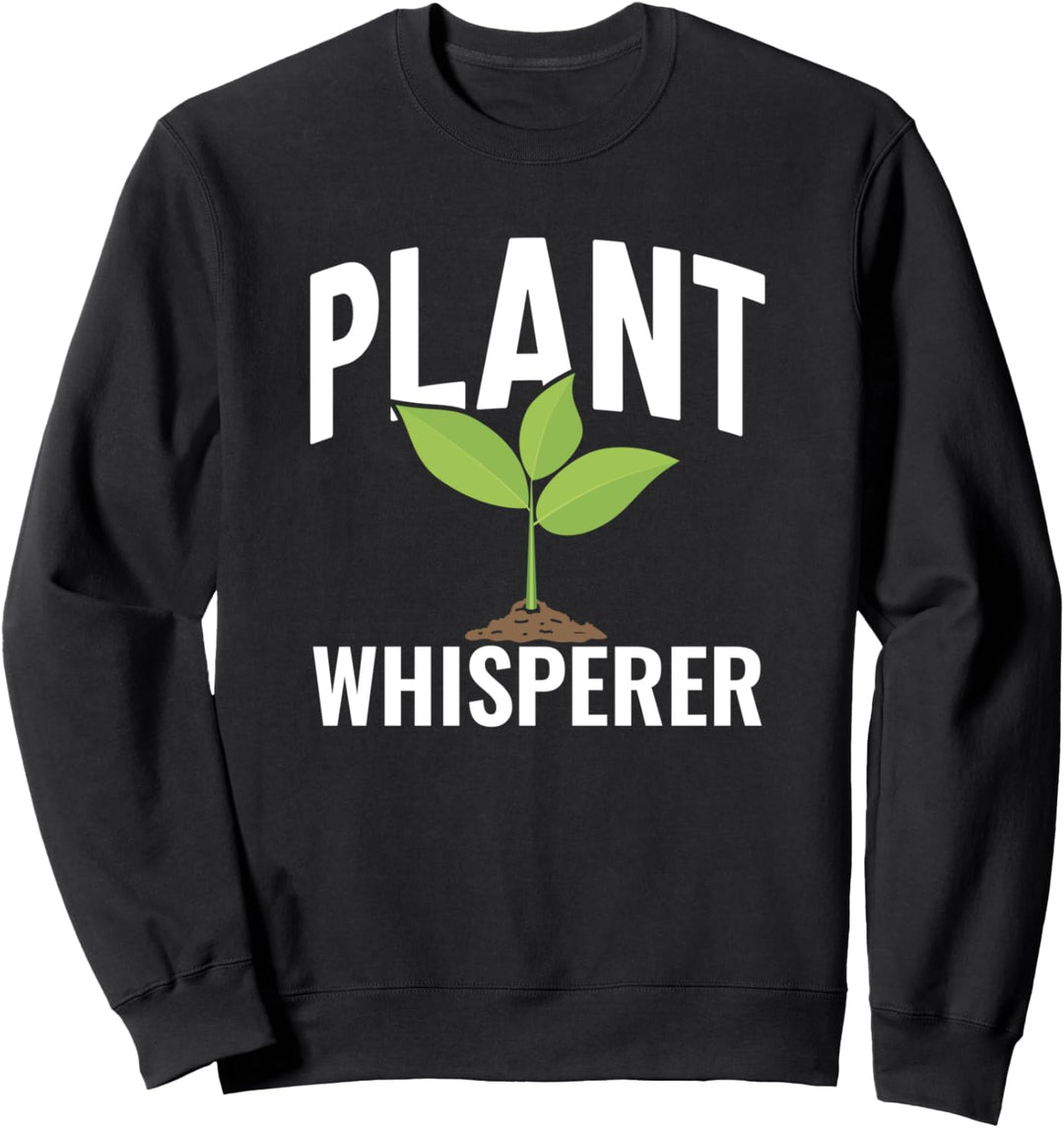Pflanzenflüsterer, Gartenarbeit, Gärtner Sweatshirt