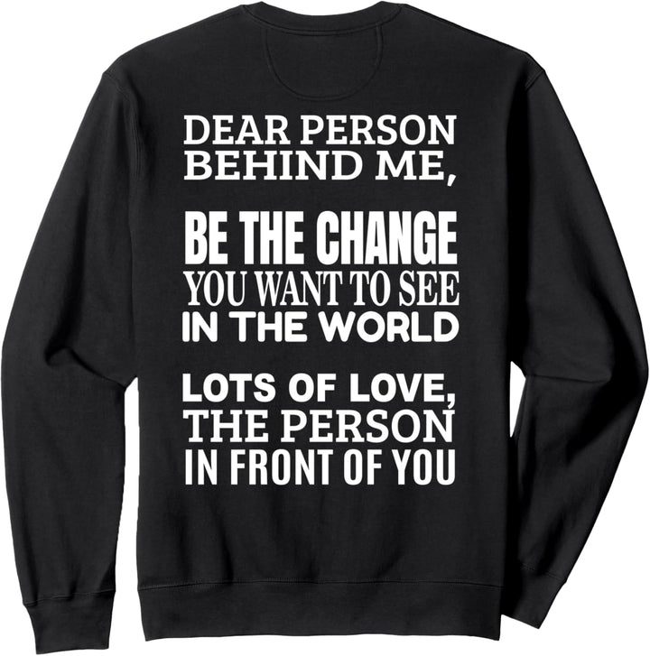 dear person behind me - be kind to yourself Sweatshirt