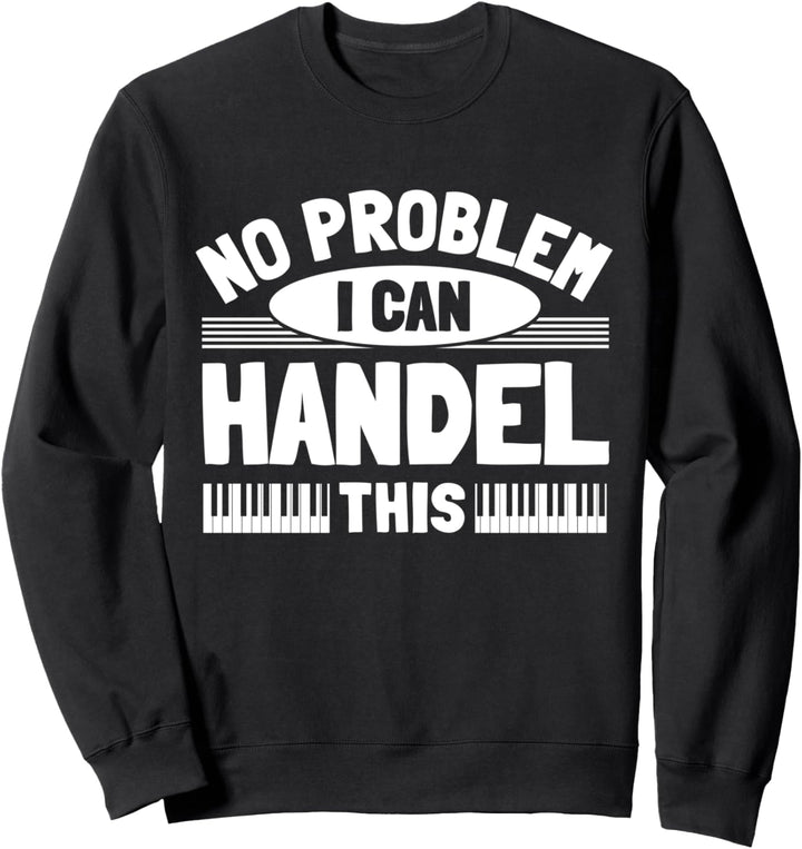 Klavierspieler Pianist Klavier Keyboard Piano I Händel This Sweatshirt
