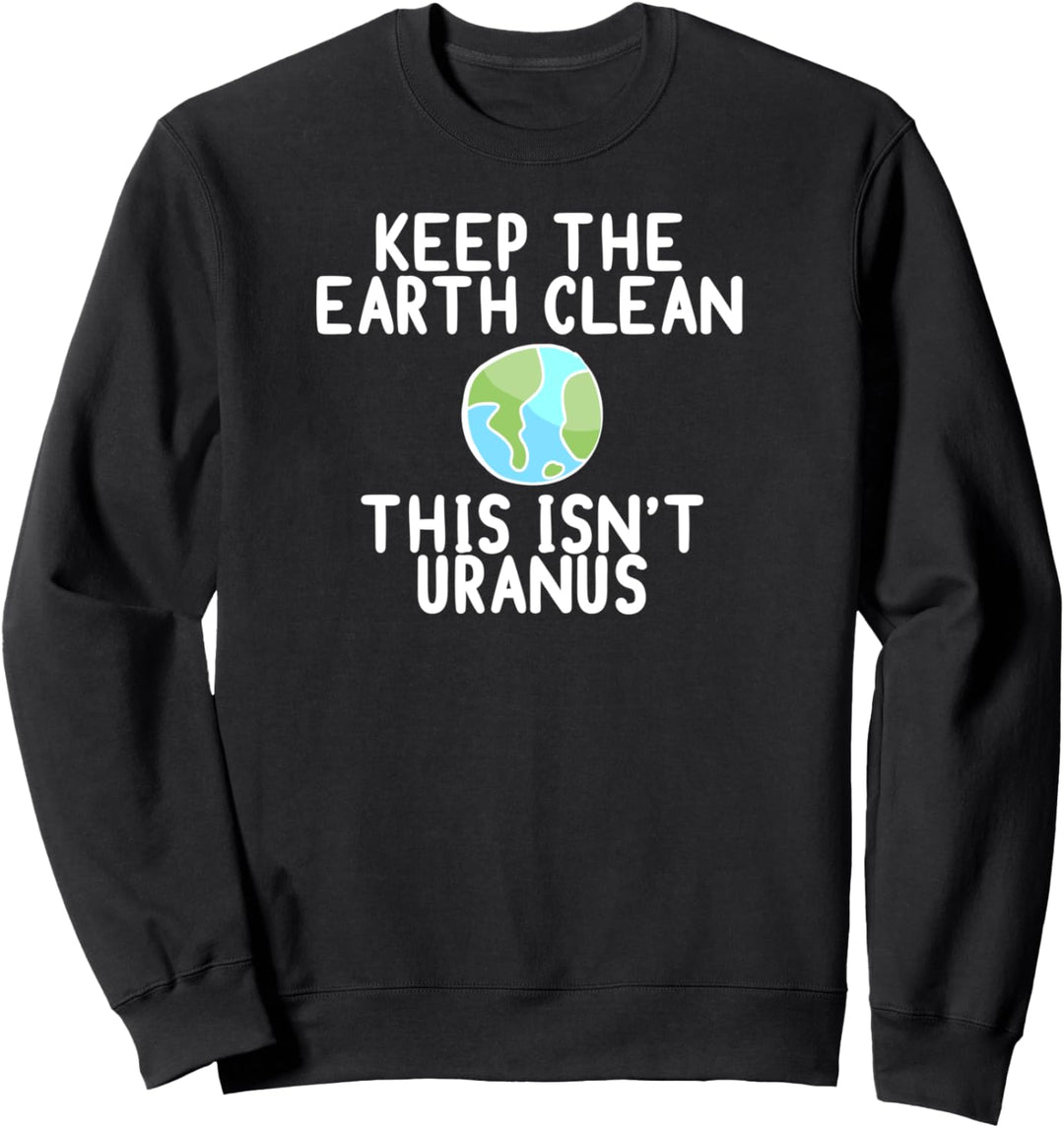 HALTE DIE ERDE SAUBER DAS IST NICHT URANUS Meme Sweatshirt