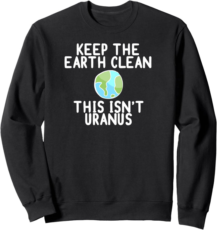 HALTE DIE ERDE SAUBER DAS IST NICHT URANUS Meme Sweatshirt