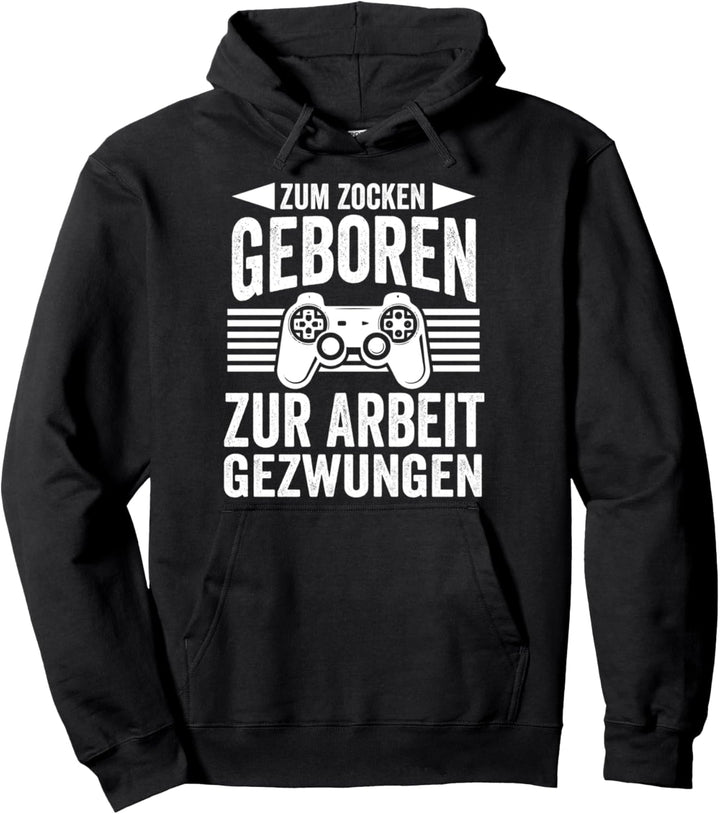 Zum Zocken Geboren Zur Arbeit Gezwungen Gamer Pullover Hoodie