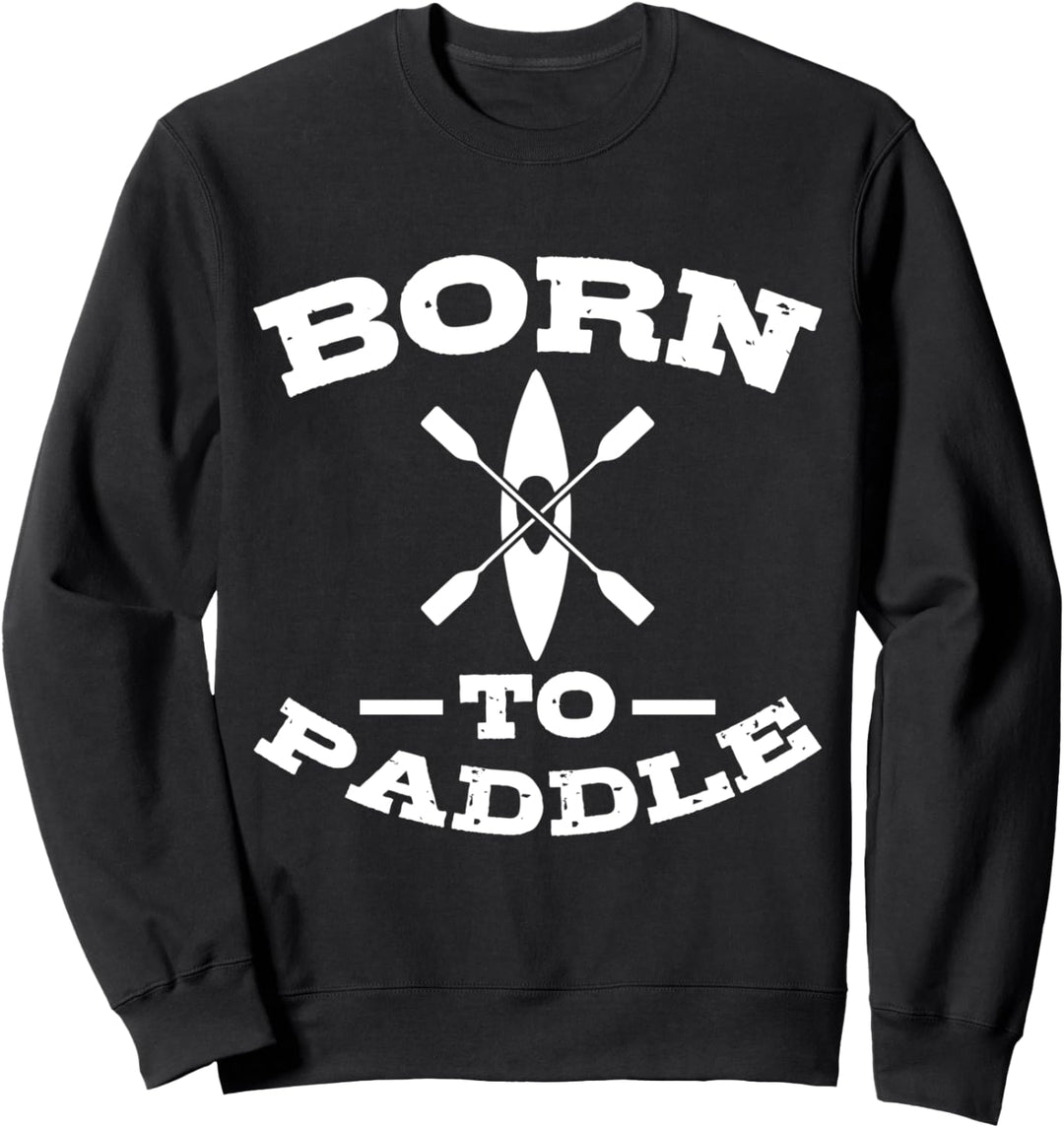 BORN TO PADDLE Kajak Kajakfahrer Kayak Sweatshirt