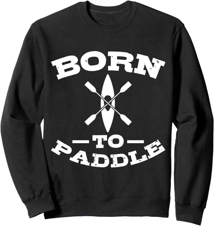 BORN TO PADDLE Kajak Kajakfahrer Kayak Sweatshirt