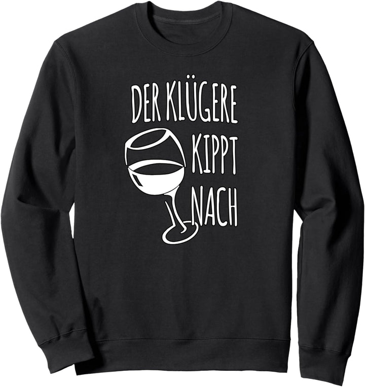 Der Klügere kippt nach - Sprüche lustig Slogan Sweatshirt