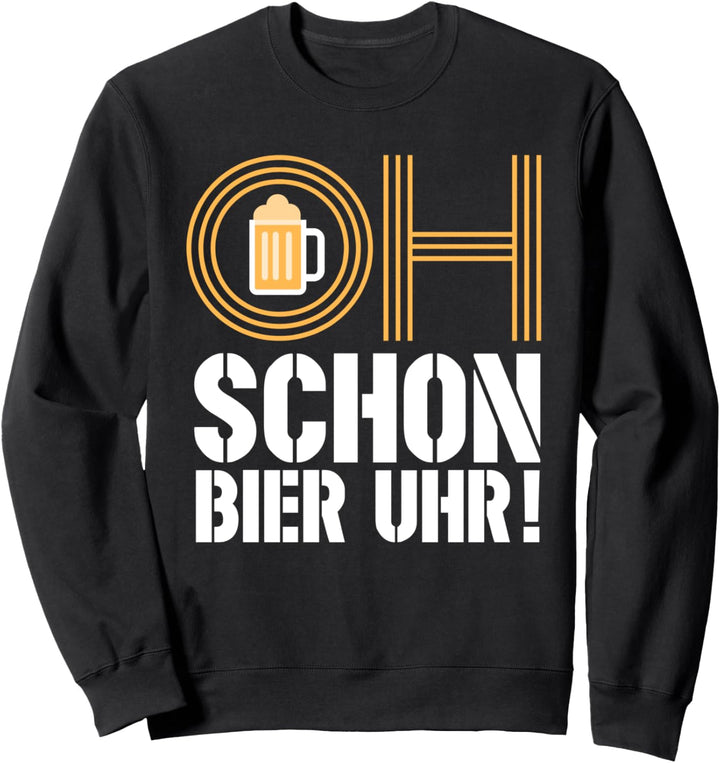 Oh schon Bier Uhr lustig Sauf Uhrzeit vier Uhr Bier trinken Sweatshirt