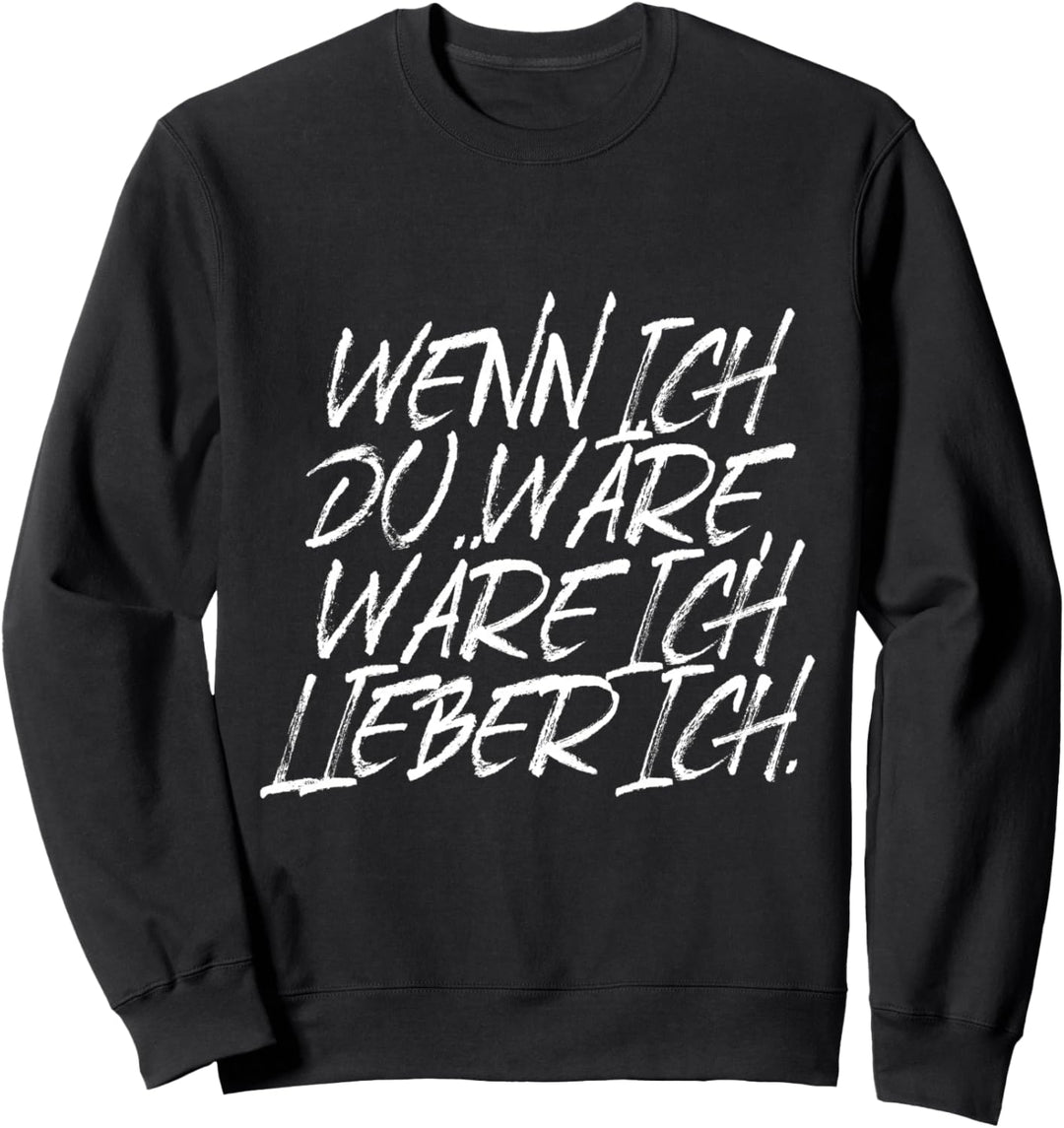 Wenn Ich Du Wäre Wäre Ich Lieber Ich Lustiger Cooler Spruch Sweatshirt