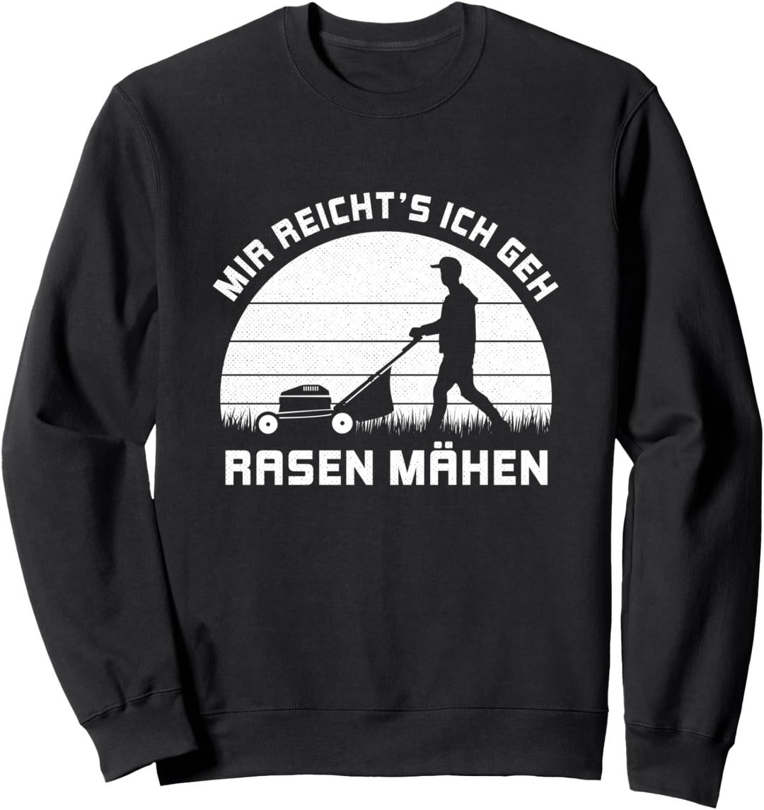Mir reichts ich geh Rasen Mähen Rasenmäher Gärtner Garten Sweatshirt