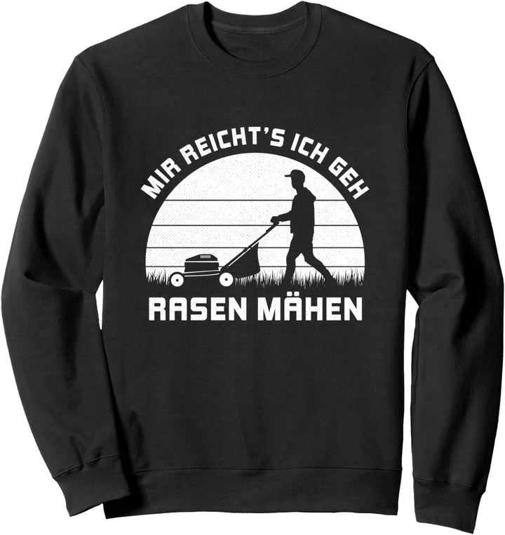 Mir reichts ich geh Rasen Mähen Rasenmäher Gärtner Garten Sweatshirt