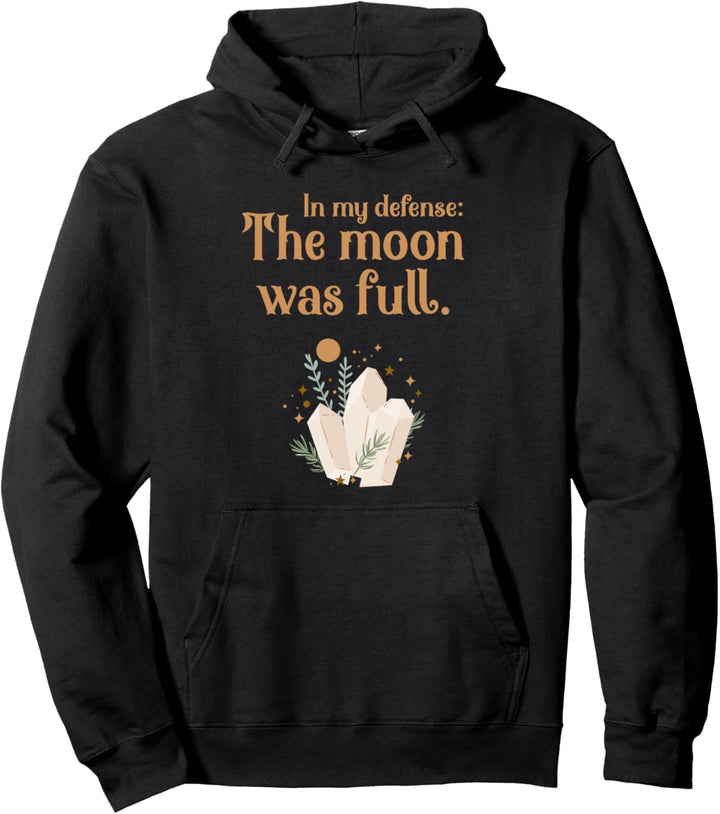 In My Defense The Moon Was Full Hexe Wicca Pullover Hoodie