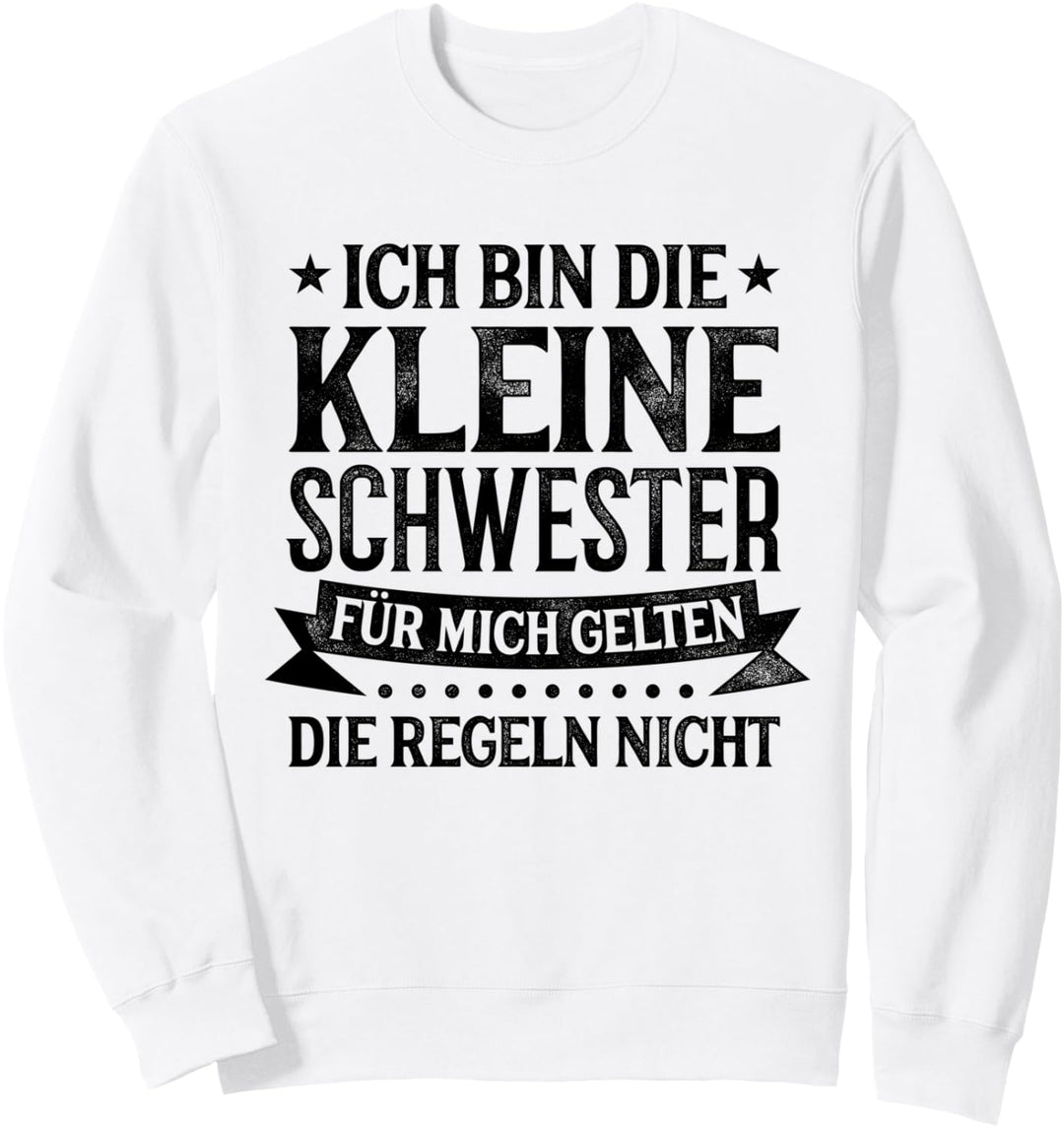 Ich Bin Die Kleine Schwester Für Mich Gelten Die Regeln Sis Sweatshirt