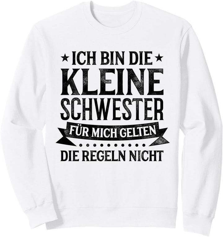 Ich Bin Die Kleine Schwester Für Mich Gelten Die Regeln Sis Sweatshirt