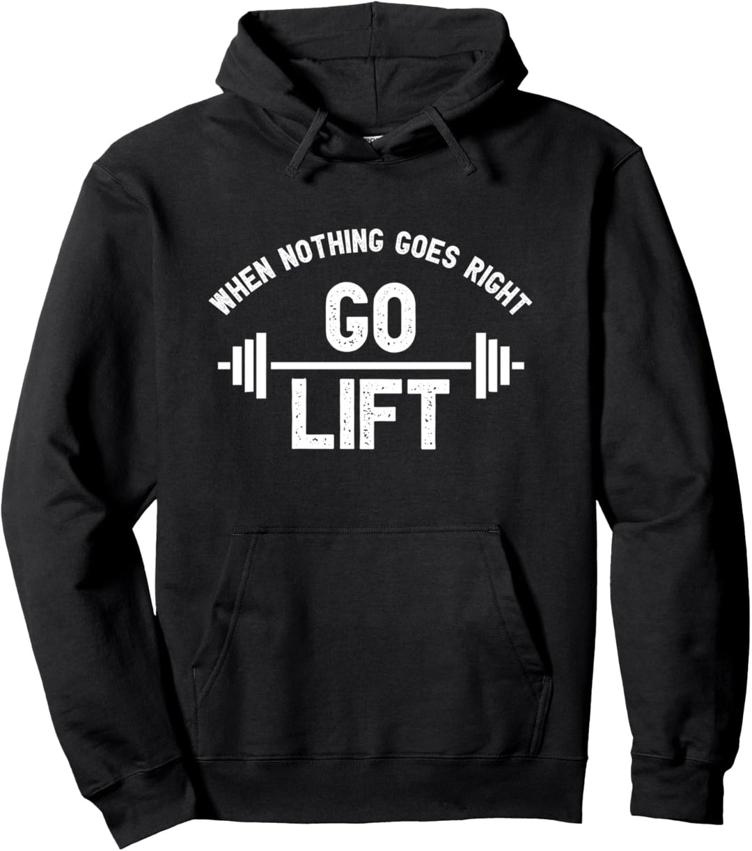 When Nothing Goes Right Go Lift I Funny Fitness Workout Gym Pullover Hoodie