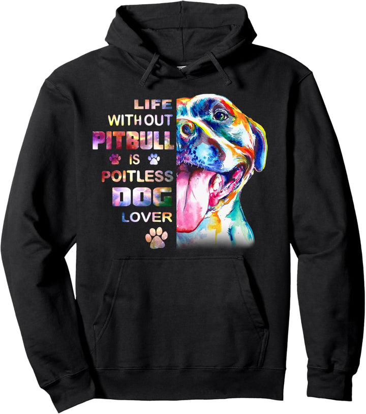 Life Without Pitbull Is Pointless Dog Lover Pullover Hoodie