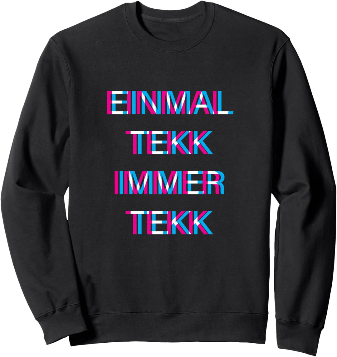 Hardtechno - Einmal Tekk immer Tekk Sweatshirt