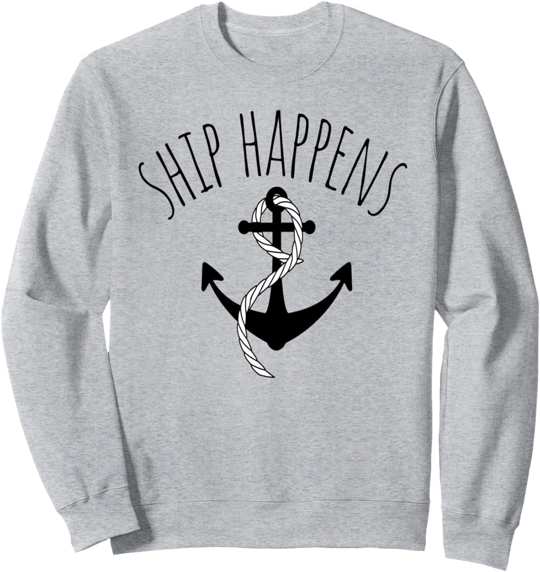 Ship Happens funny sailing pin yacht boating fishing gift Sweatshirt