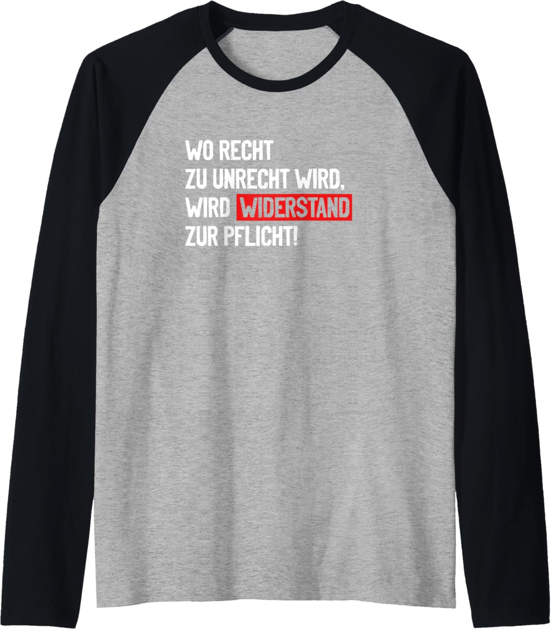 Wo Recht zu Unrecht wird, wird Widerstand zur Pflicht! Raglan