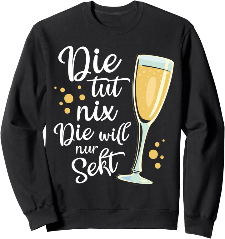 Die Tut Nix Die Will Nur Sekt Fan Lustiger Spruch Frauen Sweatshirt