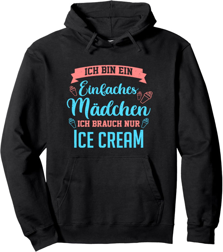 Eiscreme Ich Bin Ein Einfaches Mädchen Ich Brauch Ice Cream Pullover Hoodie