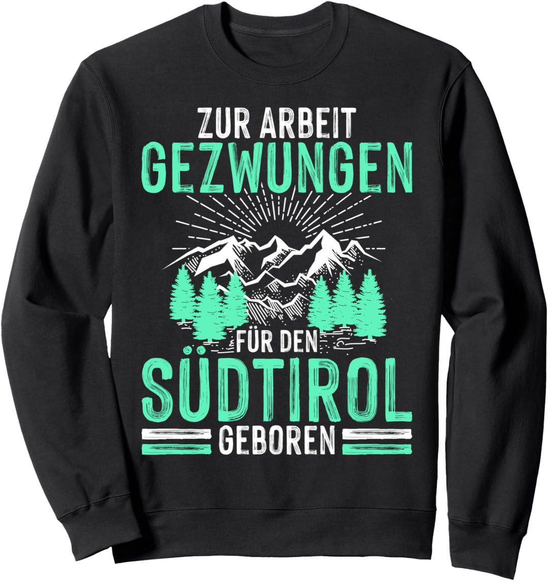 Für den Südtirol geboren Südtiroler Sweatshirt