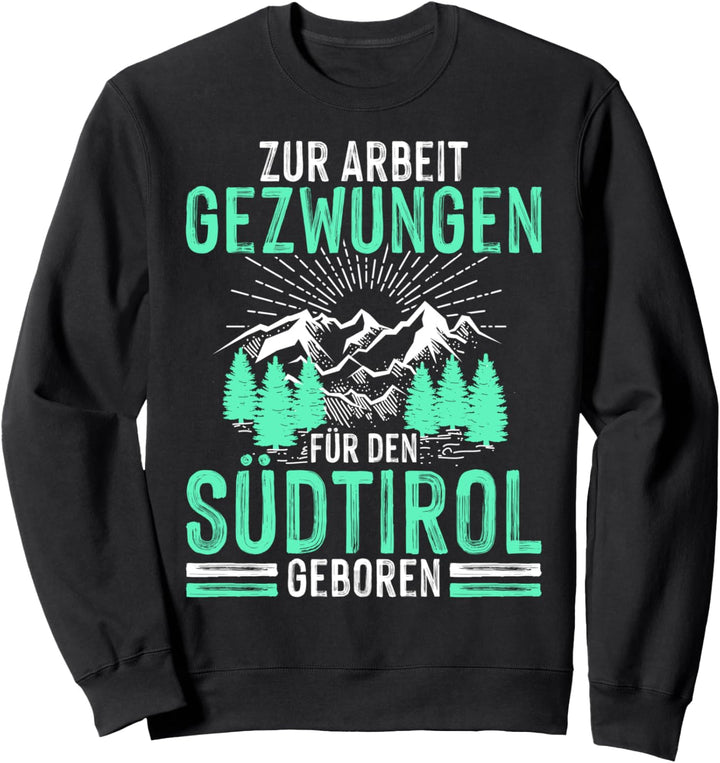 Für den Südtirol geboren Südtiroler Sweatshirt