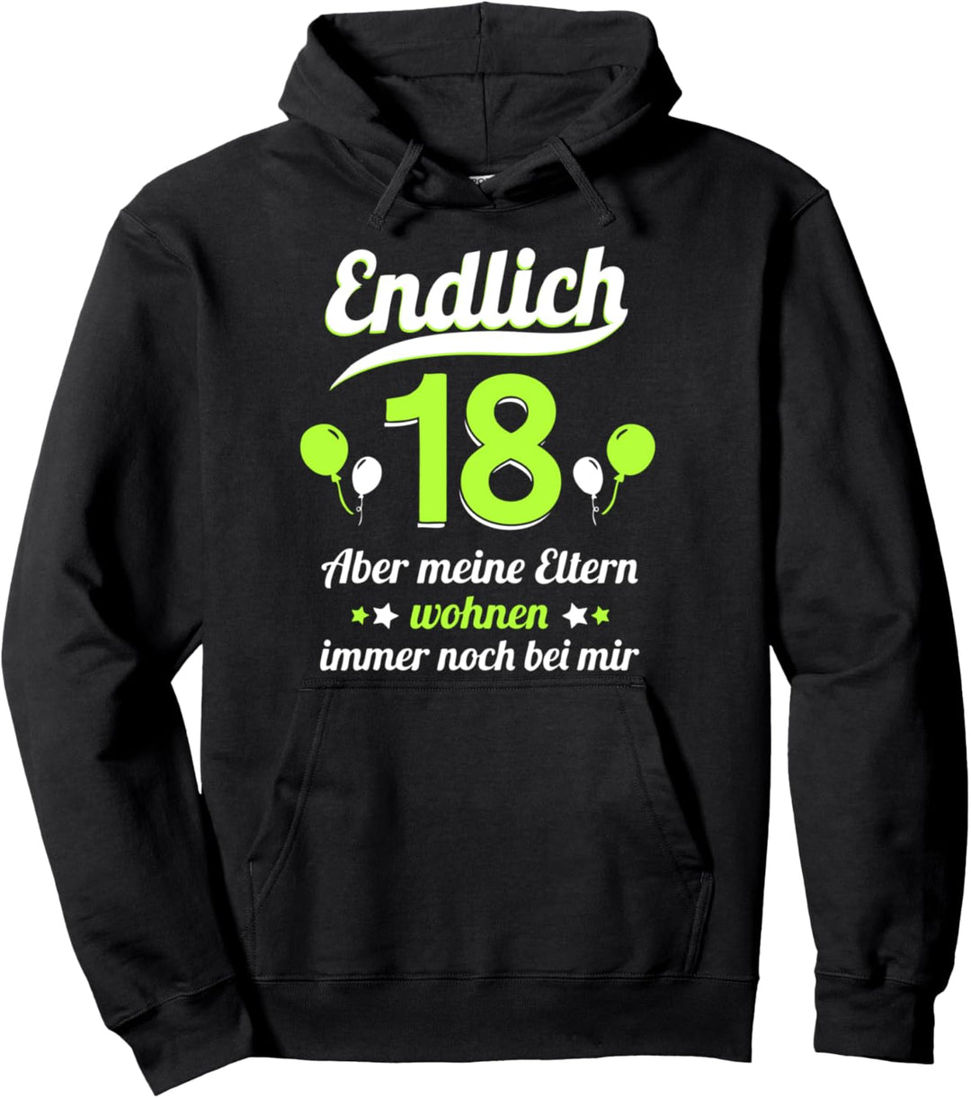 Endlich 18 aber meine Eltern wohnen immer noch bei mir Pullover Hoodie