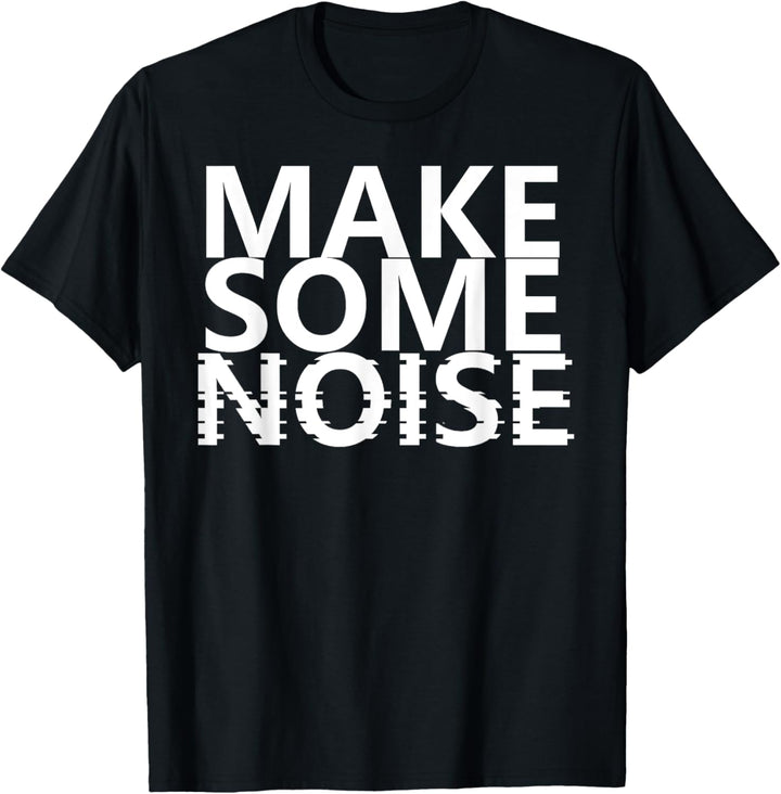 Funny Make Some Noise Music Science Loud T-Shirt