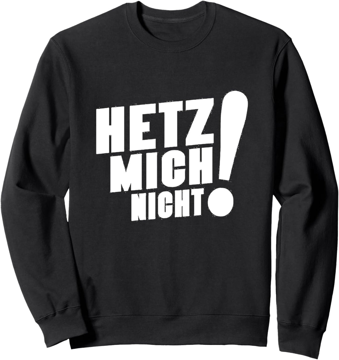 Hetz mich nicht Sweatshirt