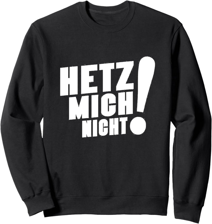 Hetz mich nicht Sweatshirt