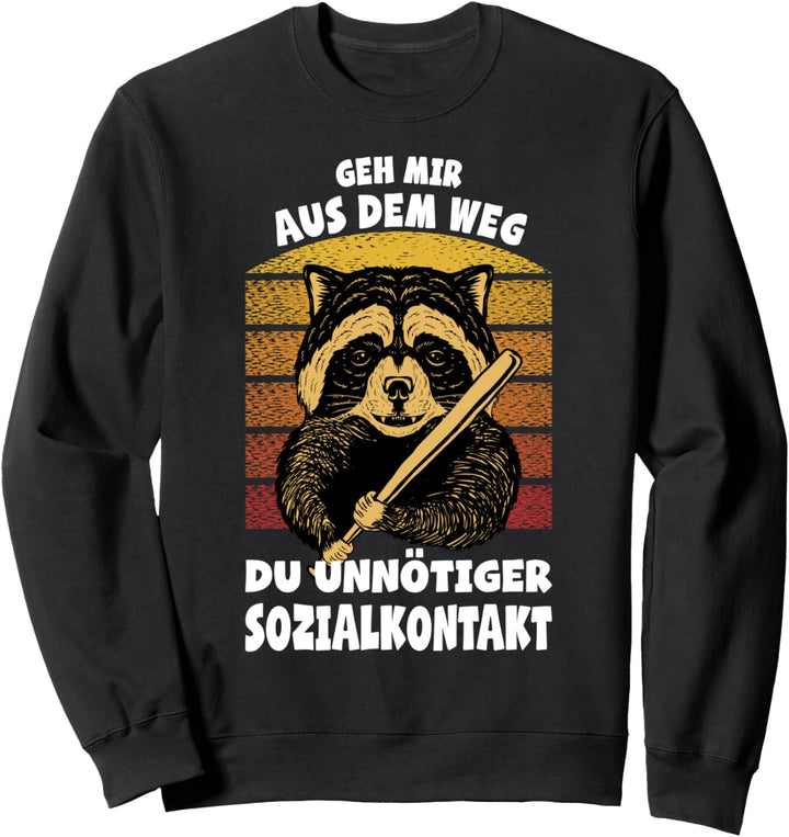 Geh mir aus dem Weg Du unnötiger Sozialkontakt Waschbär Sweatshirt