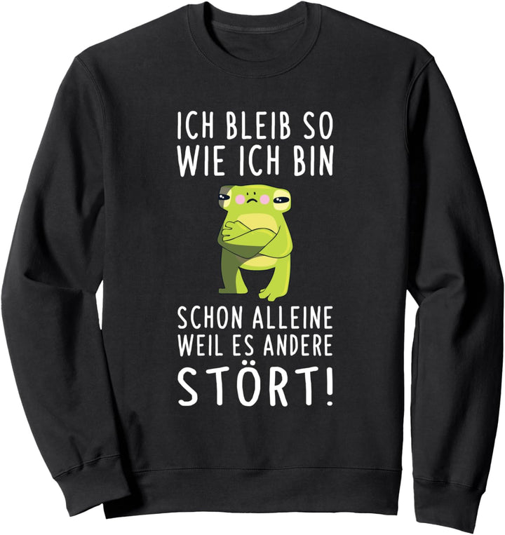 Ich Bleib So Wie Ich Bin Weil Es Andere Stört Frosch Spruch Sweatshirt
