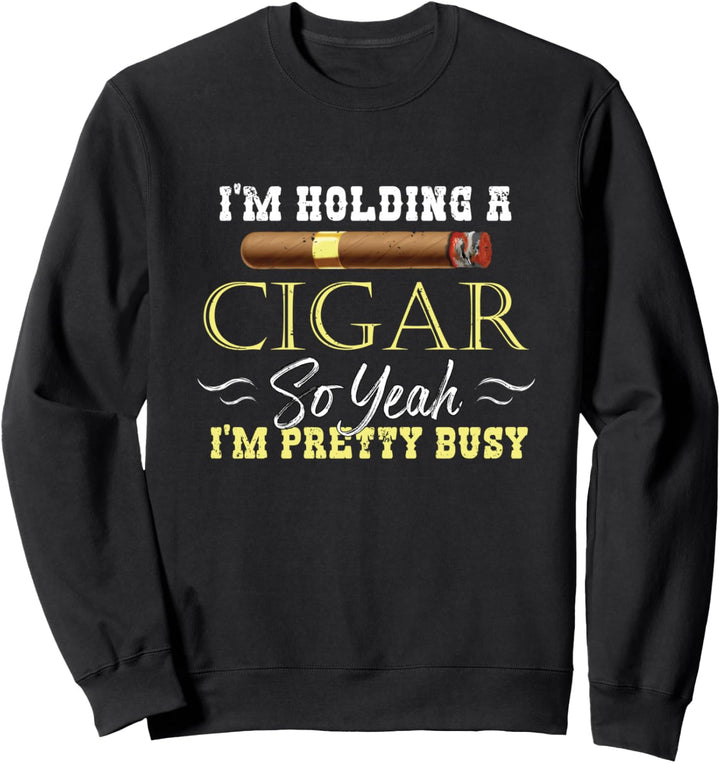 Lustige Im hält eine Zigarre so Yeah Im ziemlich beschäftigt Sweatshirt