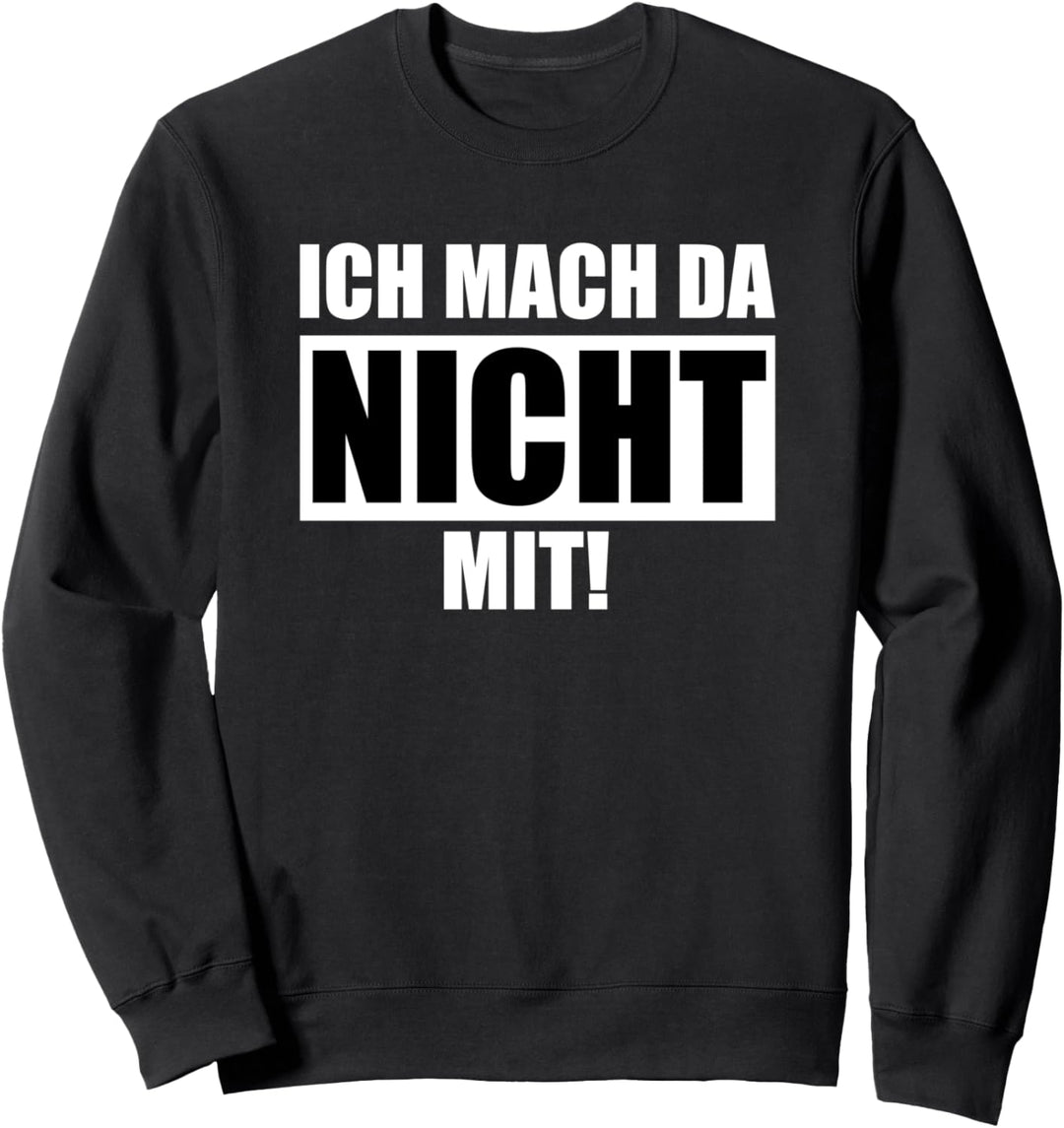 Ich mach da nicht mit! Sweatshirt