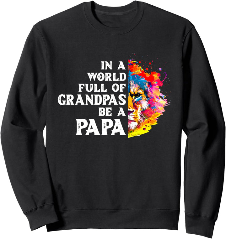 In A World Full Of Grandpas Be A Papa Grandpa Lion Sweatshirt
