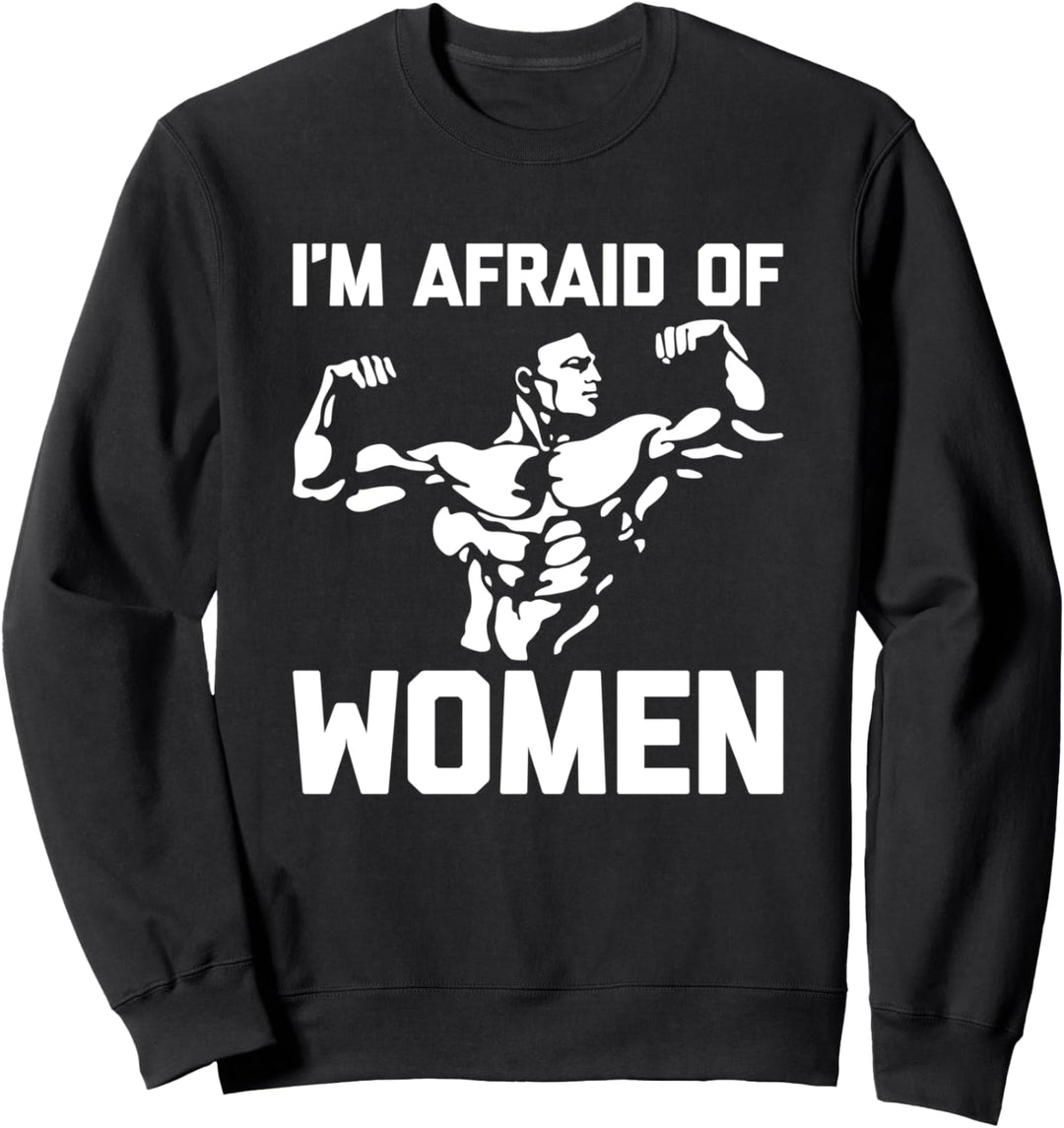 I'm Afraid Of Women – lustiges Workout, Gewichtheben, Muskel-Fitnessstudio Sweatshirt