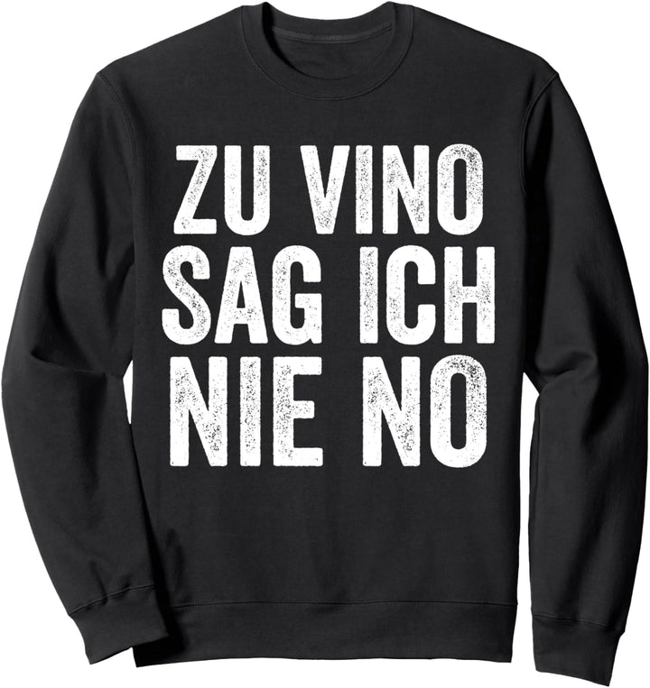 Zu Vino sag ich nie no. Rotwein Weisswein Wein Wine PM Fun Sweatshirt