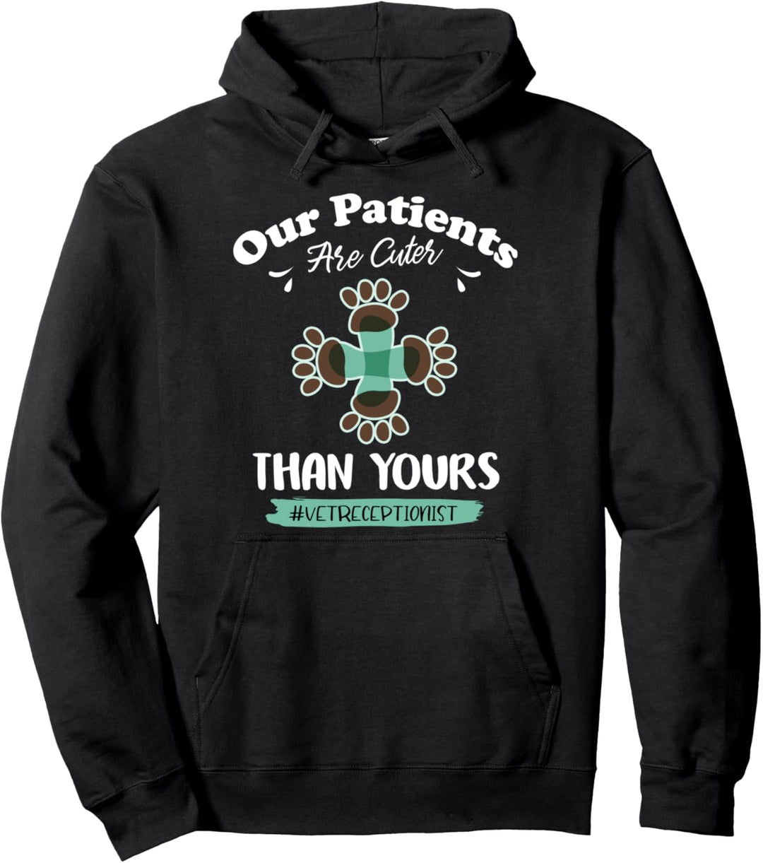 Our Patients Are Cuter Than Yours Vet Receptionist Pullover Hoodie