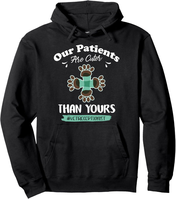 Our Patients Are Cuter Than Yours Vet Receptionist Pullover Hoodie