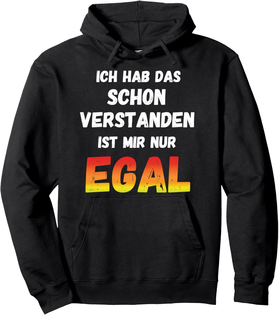 Ich Hab Das Schon Verstanden Ist Mir Nur Egal Lustig Spruch Pullover Hoodie