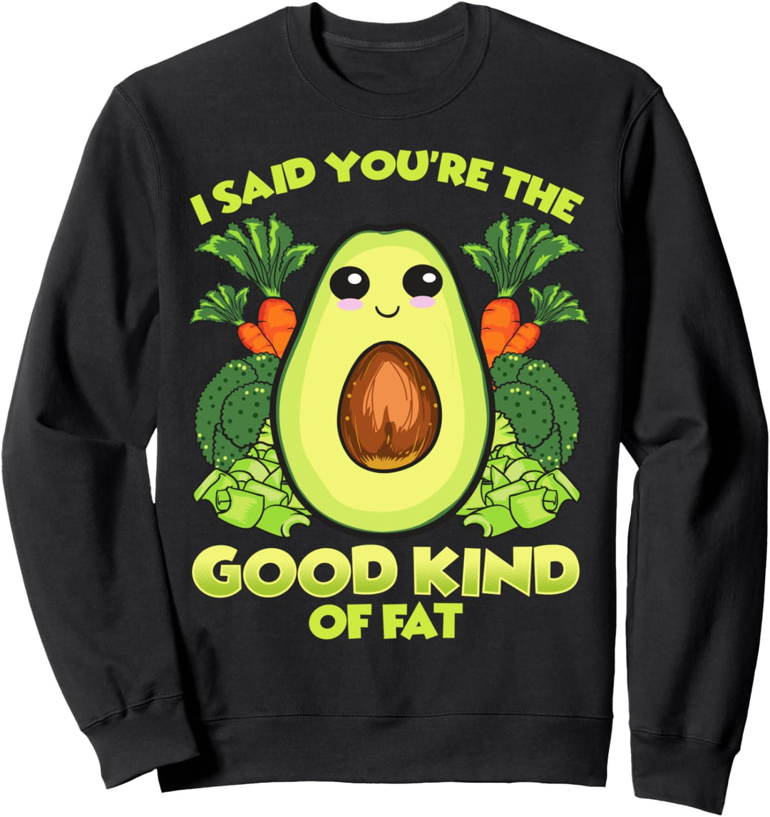 Avocado I Said Your The Good Art Of Fat Sweatshirt